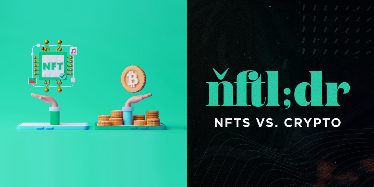 NFTL;DR. NFTs vs. Crypto